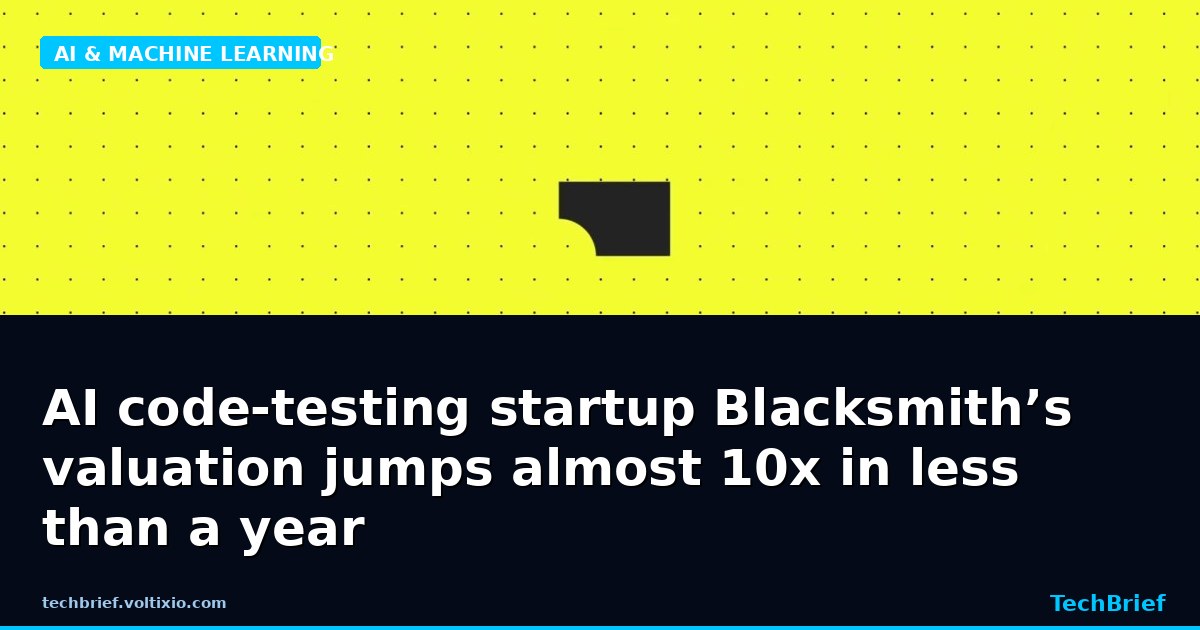 AI code-testing startup Blacksmith’s valuation jumps almost 10x in less than a year