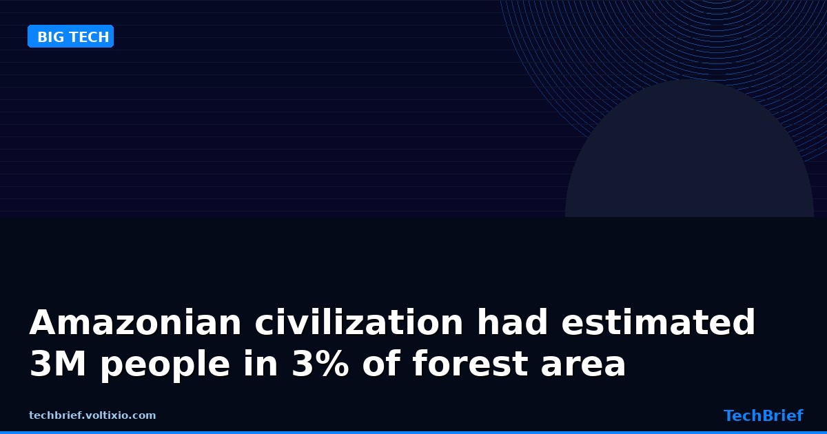 Amazonian civilization had estimated 3M people in 3% of forest area