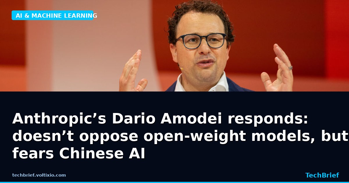 Anthropic’s Dario Amodei responds: doesn’t oppose open-weight models, but fears Chinese AI