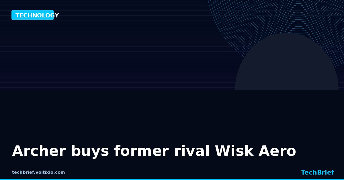 Archer buys former rival Wisk Aero
