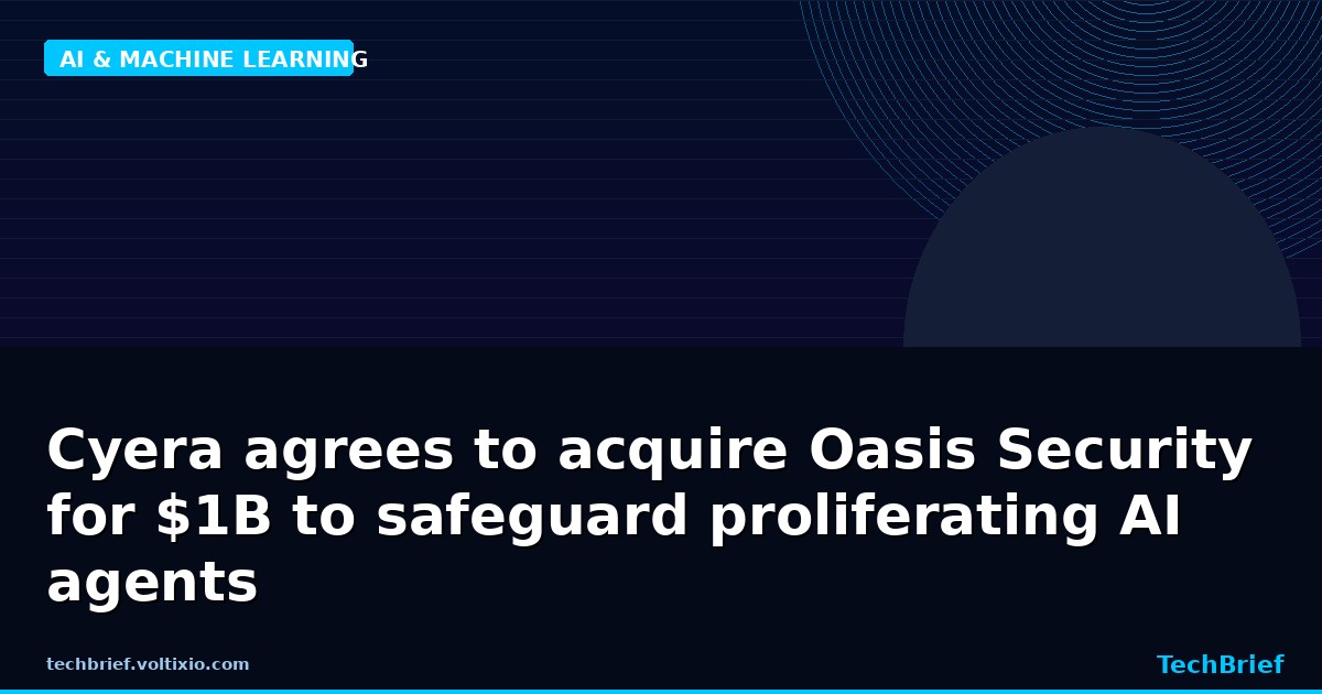 Cyera agrees to acquire Oasis Security for $1B to safeguard proliferating AI agents