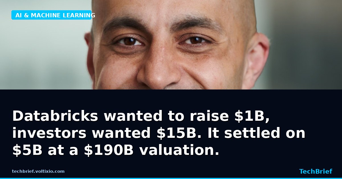 Databricks wanted to raise $1B, investors wanted $15B. It settled on $5B at a $190B valuation.