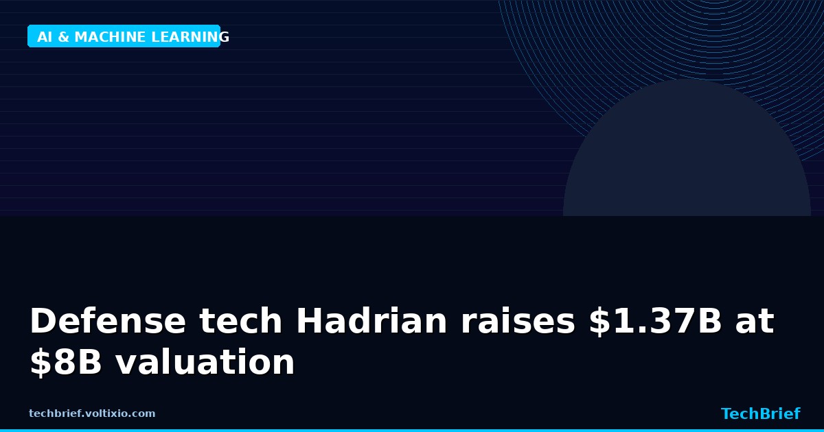 Defense tech Hadrian raises $1.37B at $8B valuation