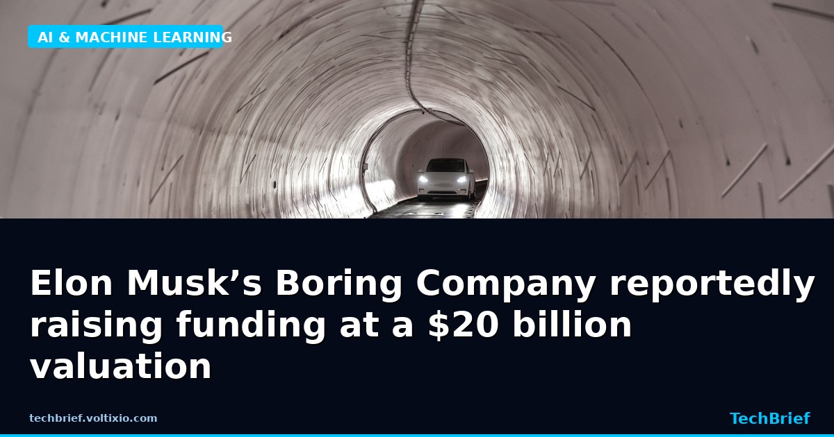 Elon Musk’s Boring Company reportedly raising funding at a $20 billion valuation
