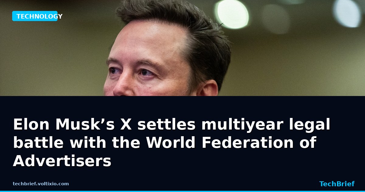 Elon Musk’s X settles multiyear legal battle with the World Federation of Advertisers