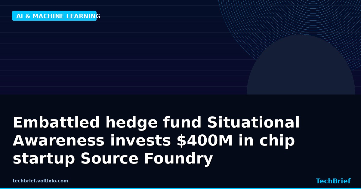 Embattled hedge fund Situational Awareness invests $400M in chip startup Source Foundry