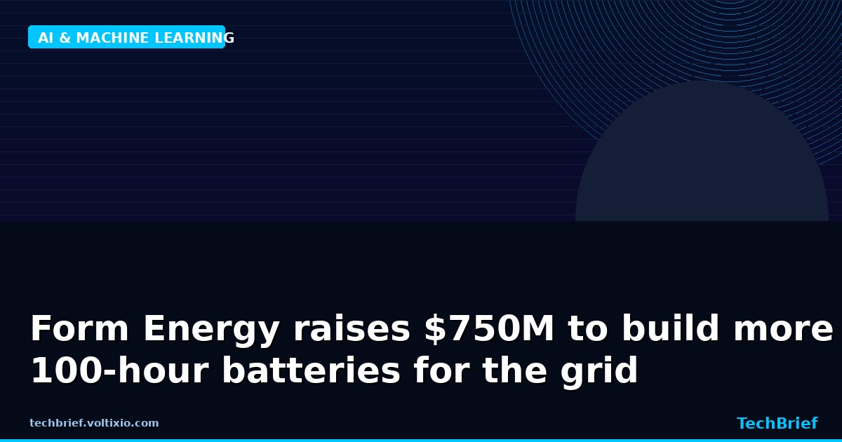 Form Energy raises $750M to build more 100-hour batteries for the grid