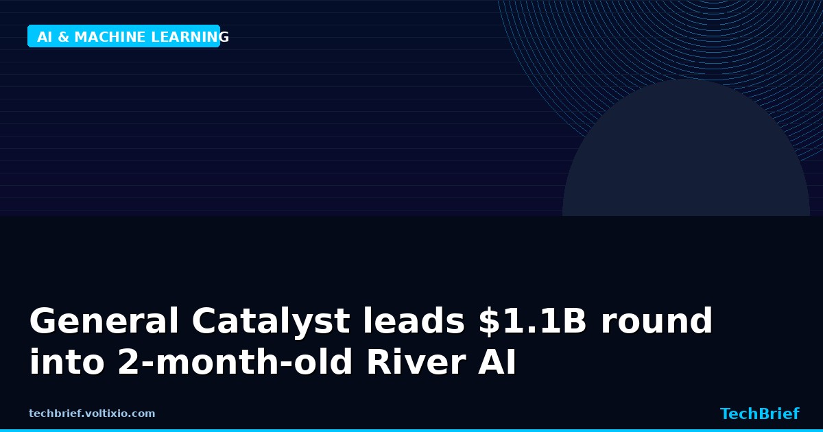 General Catalyst leads $1.1B round into 2-month-old River AI