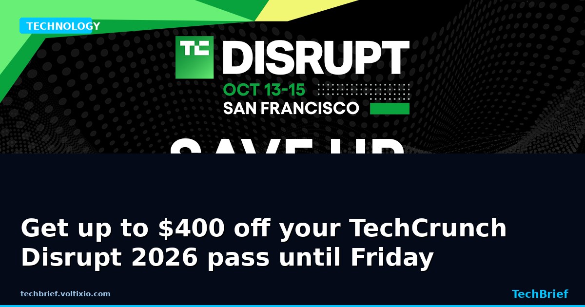 Get up to $400 off your TechCrunch Disrupt 2026 pass until Friday