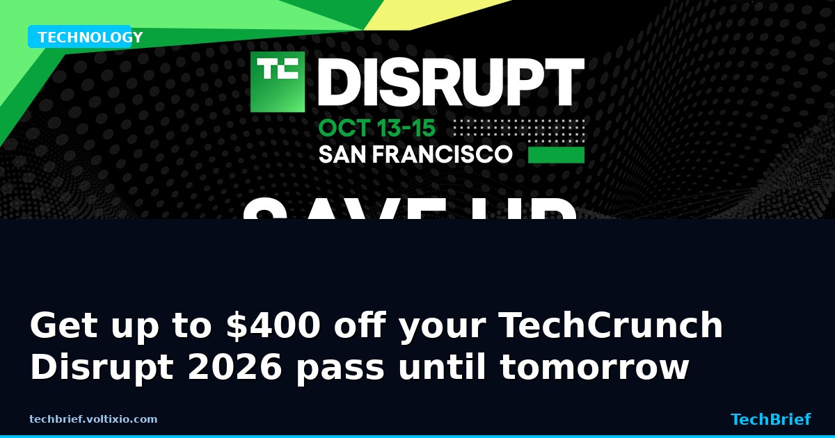 Get up to $400 off your TechCrunch Disrupt 2026 pass until tomorrow
