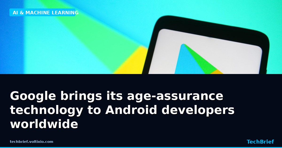 Google brings its age-assurance technology to Android developers worldwide