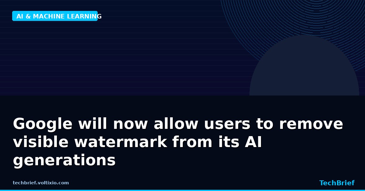 Google will now allow users to remove visible watermark from its AI generations