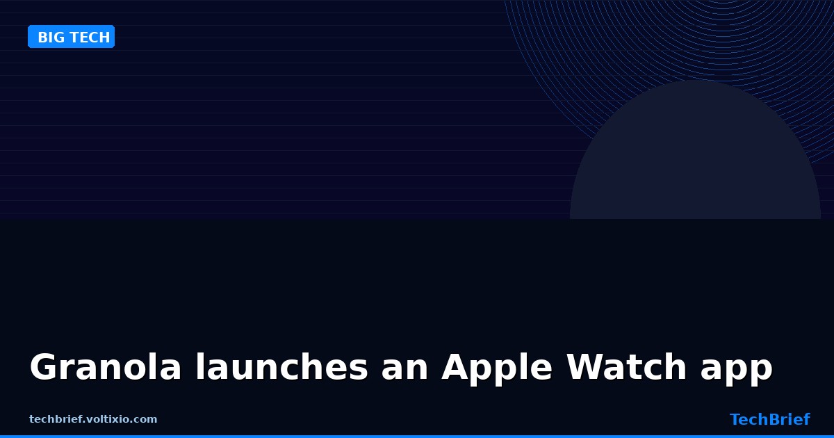Granola launches an Apple Watch app