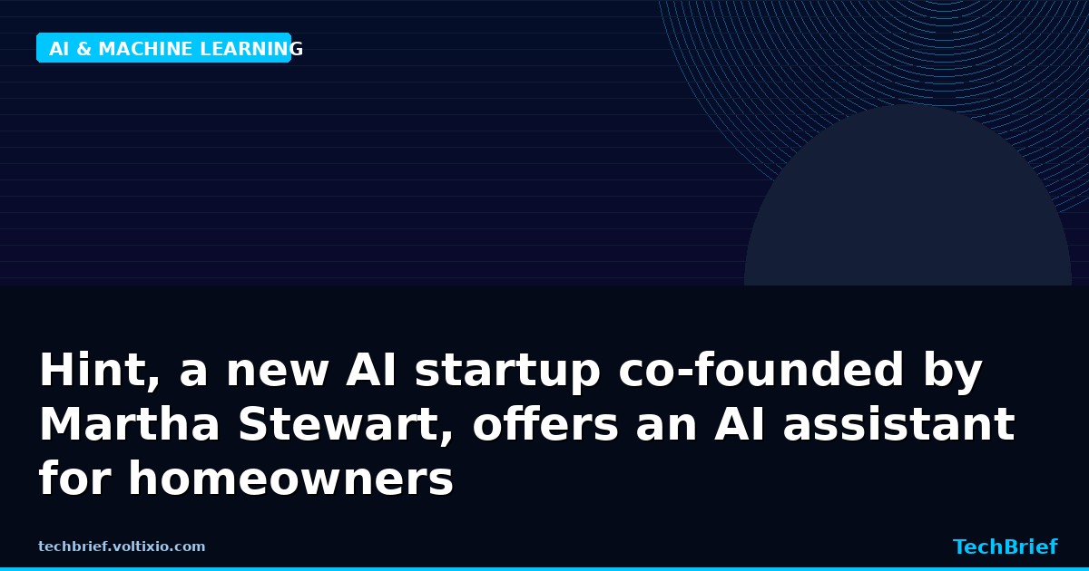 Hint, a new AI startup co-founded by Martha Stewart, offers an AI assistant for homeowners