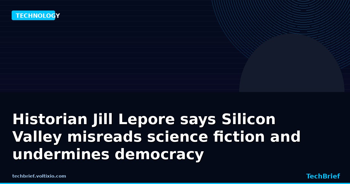 Historian Jill Lepore says Silicon Valley misreads science fiction and undermines democracy