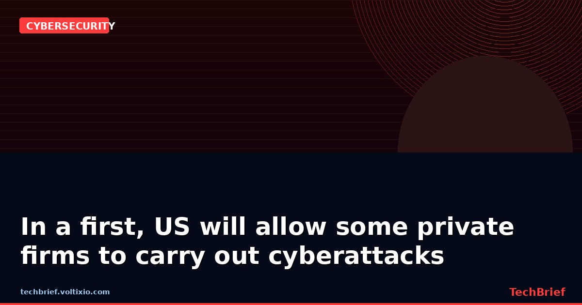 In a first, US will allow some private firms to carry out cyberattacks