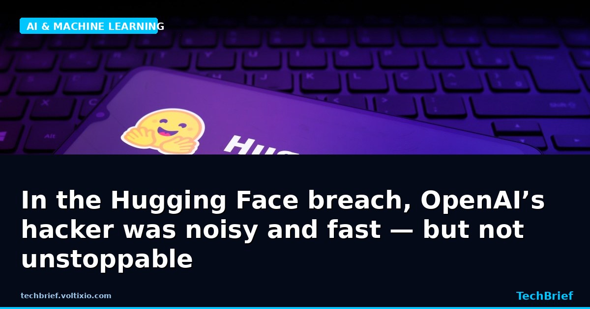 In the Hugging Face breach, OpenAI’s hacker was noisy and fast — but not unstoppable