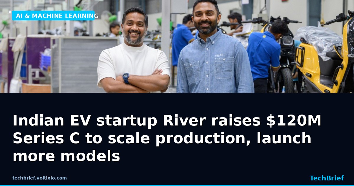 Indian EV startup River raises $120M Series C to scale production, launch more models