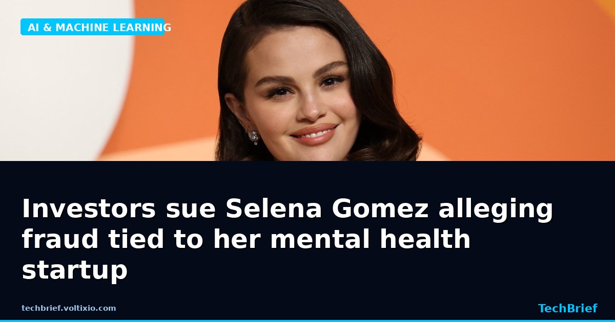 Investors sue Selena Gomez alleging fraud tied to her mental health startup