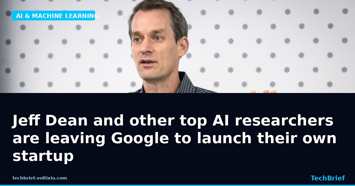 Jeff Dean and other top AI researchers are leaving Google to launch their own startup