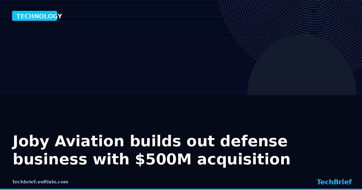 Joby Aviation builds out defense business with $500M acquisition