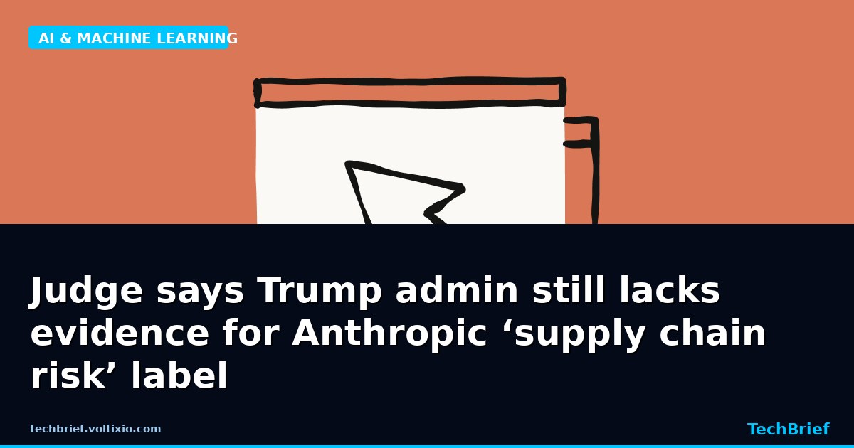 Judge says Trump admin still lacks evidence for Anthropic ‘supply-chain risk’ label