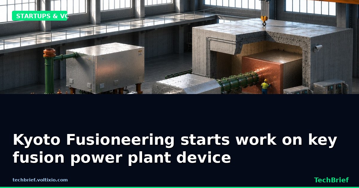 Kyoto Fusioneering starts work on key fusion power plant device