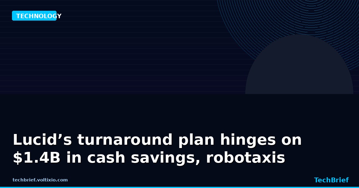 Lucid’s turnaround plan hinges on $1.4B in cash savings, robotaxis