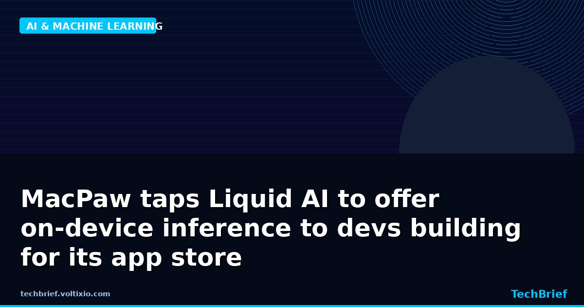 MacPaw taps Liquid AI to offer on-device inference to devs building for its app store