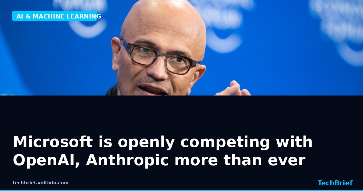 Microsoft is openly competing with OpenAI, Anthropic more than ever