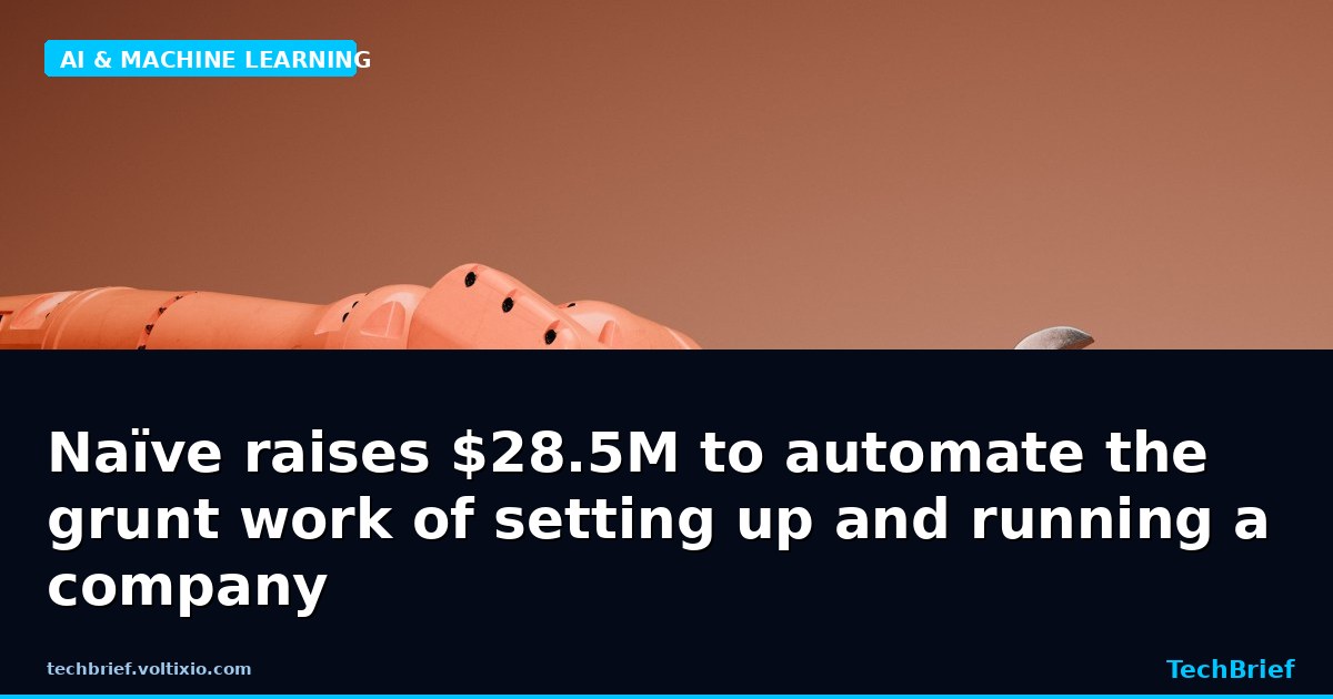 Naïve raises $28.5M to automate the grunt work of setting up and running a company
