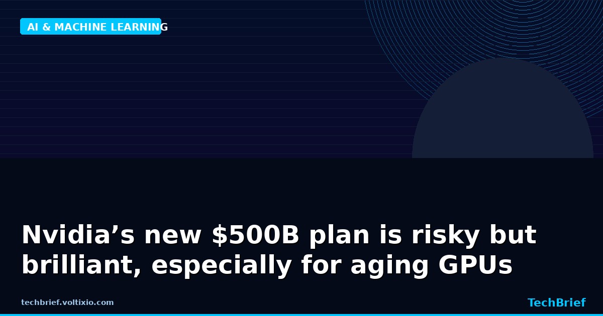 Nvidia’s new $500B plan is risky but brilliant, especially for aging GPUs