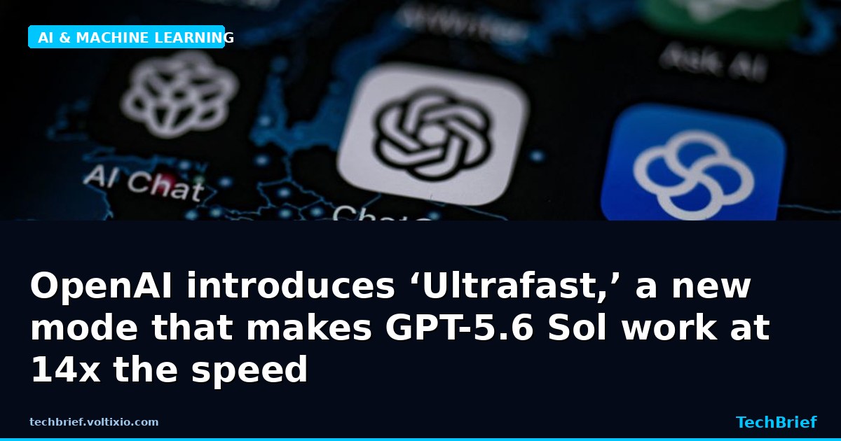 OpenAI introduces ‘Ultrafast,’ a new mode that makes GPT-5.6 Sol work at 14x the speed
