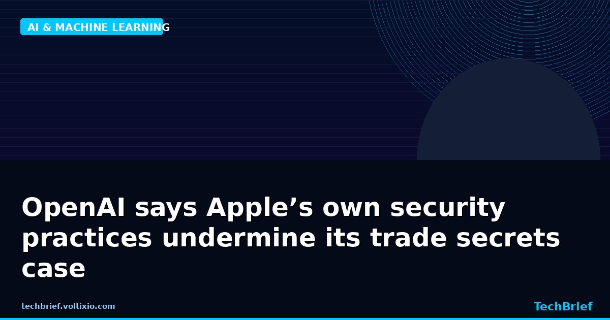 OpenAI says Apple’s own security practices undermine its trade secrets case