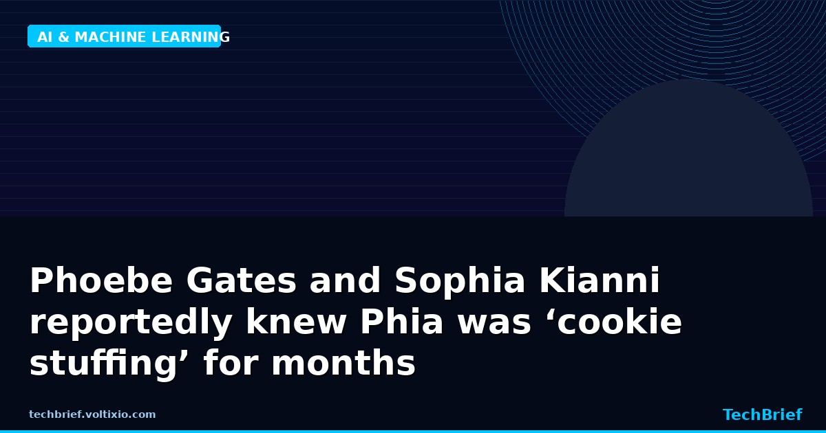 Phoebe Gates and Sophia Kianni reportedly knew Phia was ‘cookie stuffing’ for months