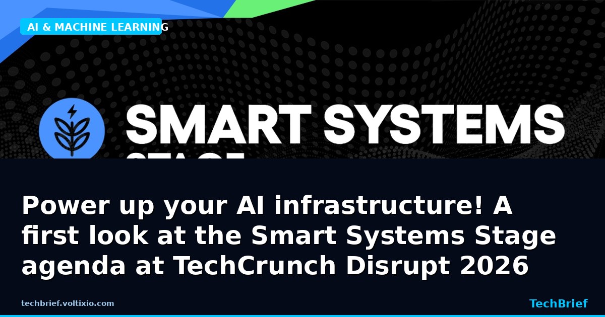 Power up your AI infrastructure! A first look at the Smart Systems Stage agenda at TechCrunch Disrupt 2026