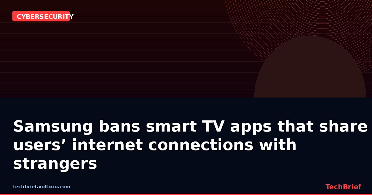 Samsung bans smart TV apps that share users’ internet connections with strangers