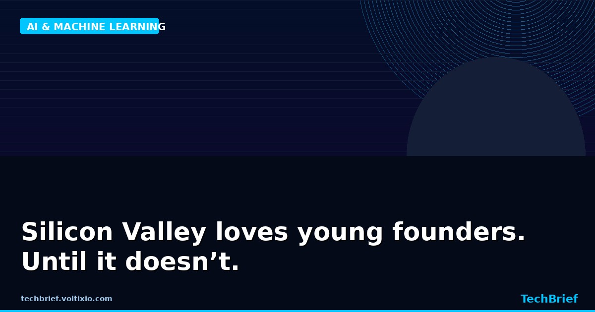 Silicon Valley loves young founders. Until it doesn’t.