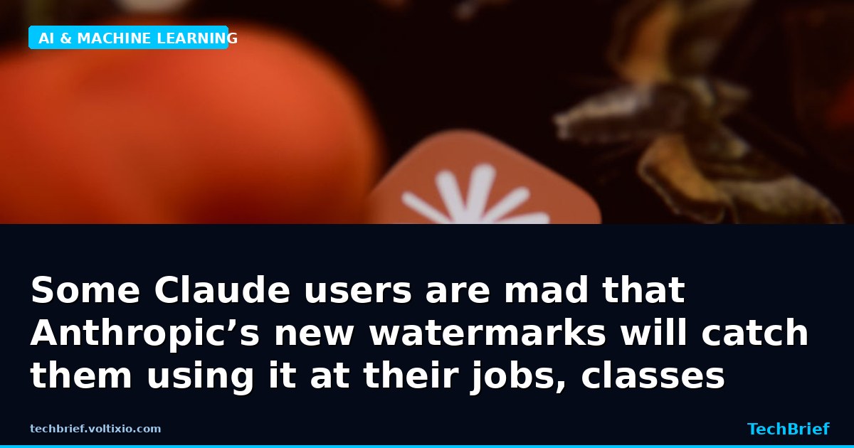 Some Claude users are mad that Anthropic’s new watermarks will catch them using it at their jobs, classes