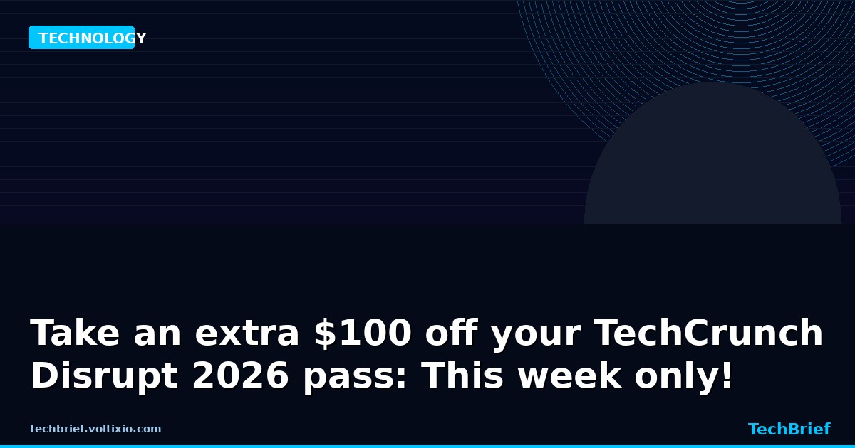 Take an extra $100 off your TechCrunch Disrupt 2026 pass: This week only!
