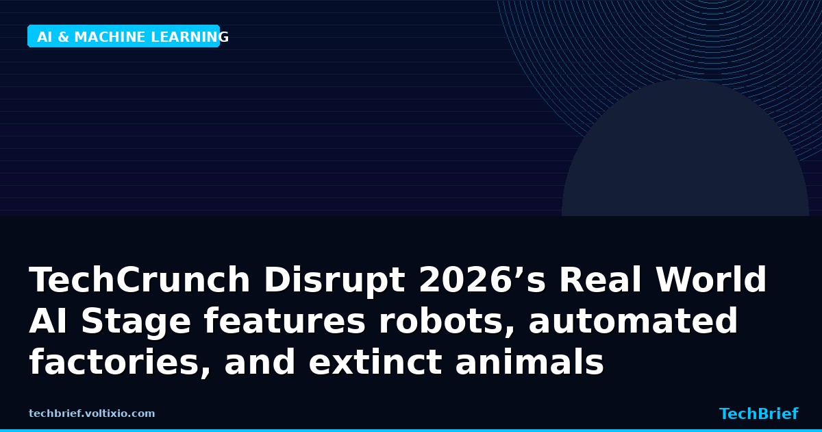 TechCrunch Disrupt 2026’s Real World AI Stage features robots, automated factories, and extinct animals