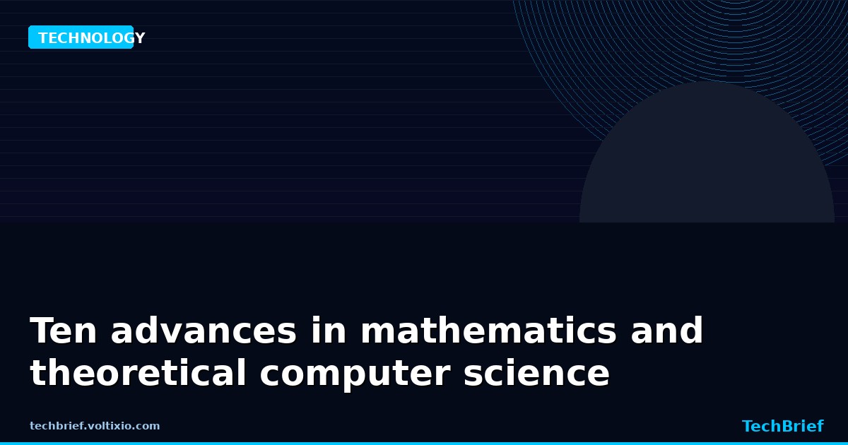Ten advances in mathematics and theoretical computer science