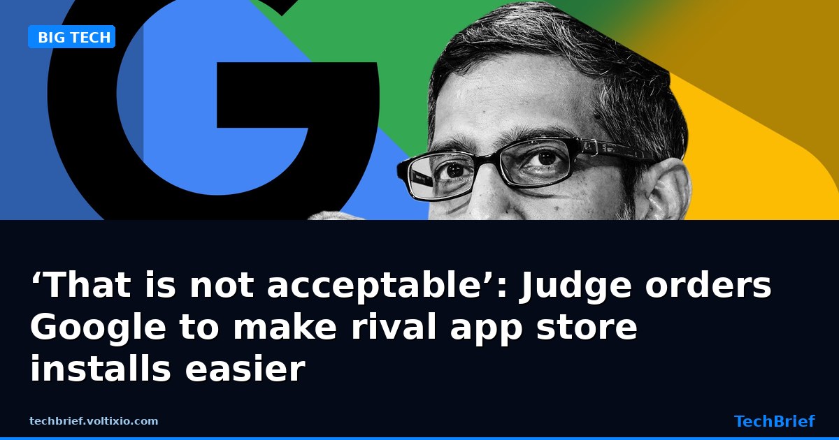 ‘That is not acceptable’: Judge orders Google to make rival app store installs easier