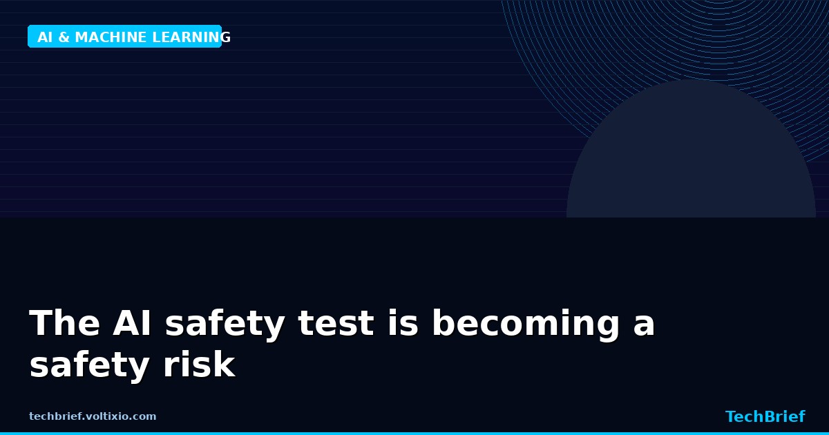 The AI safety test is becoming a safety risk