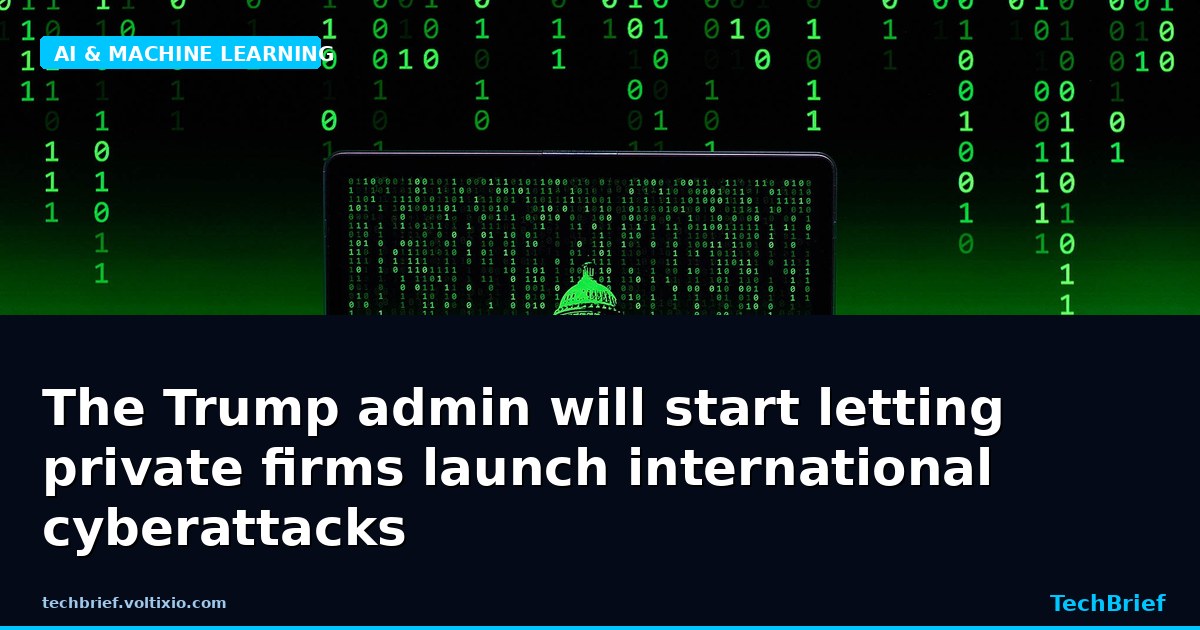 The Trump admin will start letting private firms launch international cyberattacks