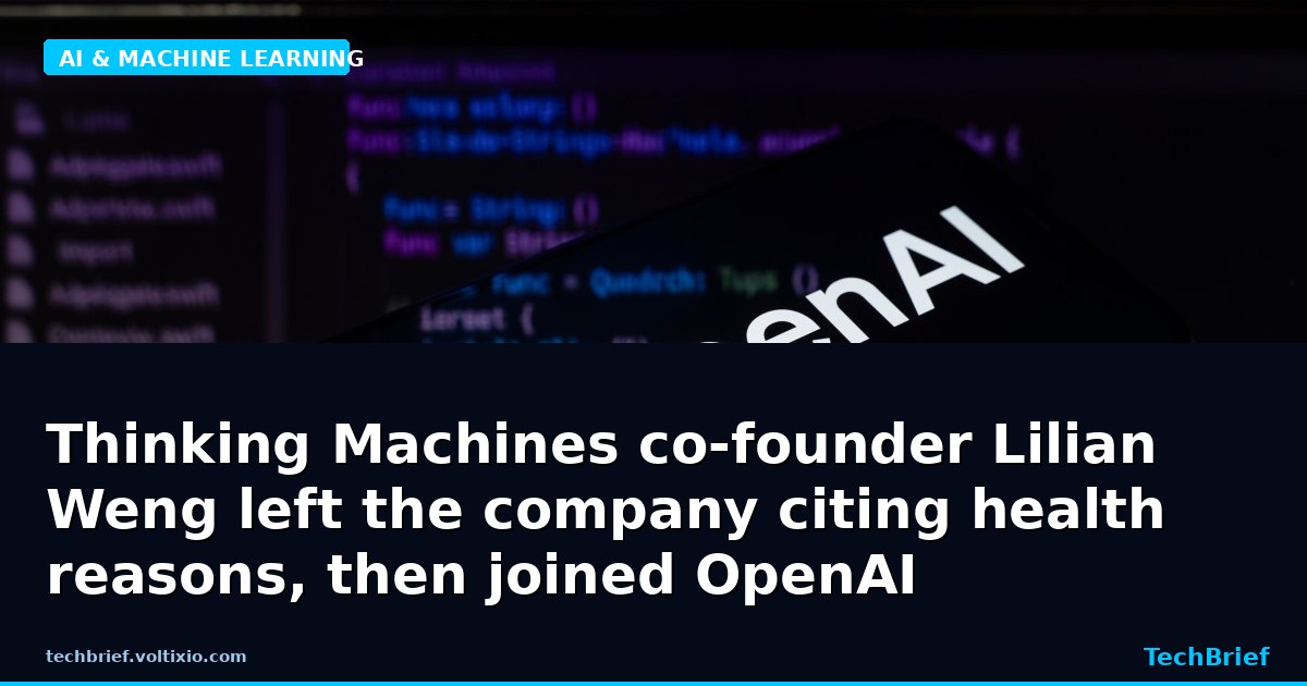 Thinking Machines co-founder Lilian Weng left the company citing health reasons, then joined OpenAI
