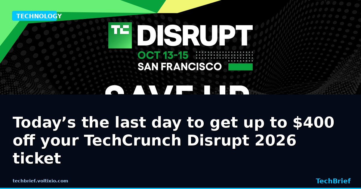 Today’s the last day to get up to $400 off your TechCrunch Disrupt 2026 ticket