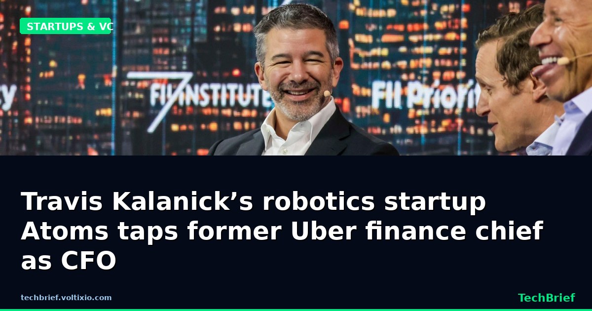 Travis Kalanick’s robotics startup Atoms taps former Uber finance chief as CFO