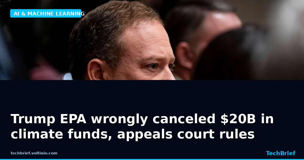 Trump EPA wrongly canceled $20B in climate funds, appeals court rules