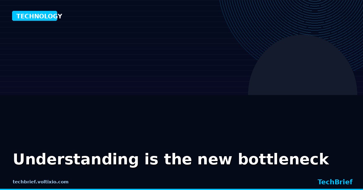 Understanding is the new bottleneck